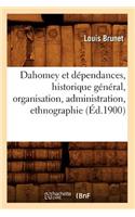 Dahomey Et Dépendances, Historique Général, Organisation, Administration, Ethnographie (Éd.1900)
