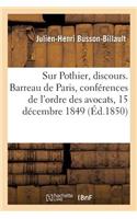 Sur Pothier, Discours. Barreau de Paris, Séance d'Ouverture Des Conférences de l'Ordre Des Avocats