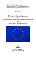 Theorie der Kolonialexpansion und Methoden der imperialistischen Aussenpolitik bei Gabriel Hanotaux