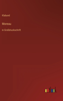 Moreau: in Großdruckschrift