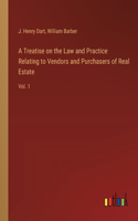 Treatise on the Law and Practice Relating to Vendors and Purchasers of Real Estate