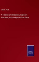 Treatise on Attractions, Laplace's Functions, and the Figure of the Earth