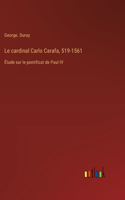 cardinal Carlo Carafa, 519-1561