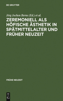 Zeremoniell ALS Höfische Ästhetik in Spätmittelalter Und Früher Neuzeit