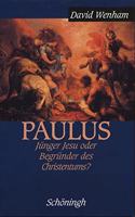 Paulus: Jünger Jesu Oder Begründer Des Christentums?