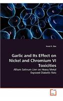 Garlic and Its Effect on Nickel and Chromium VI Toxicities
