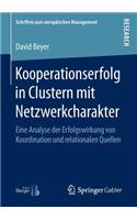 Kooperationserfolg in Clustern Mit Netzwerkcharakter: Eine Analyse Der Erfolgswirkung Von Koordination Und Relationalen Quellen