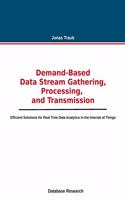 Demand-based Data Stream Gathering, Processing, and Transmission: Efficient Solutions for Real-Time Data Analytics in the Internet of Things