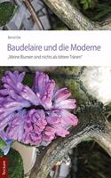 Baudelaire Und Die Moderne: Meine Blumen Sind Nichts ALS Bittere Tranen