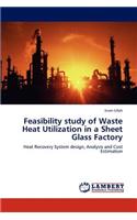 Feasibility study of Waste Heat Utilization in a Sheet Glass Factory
