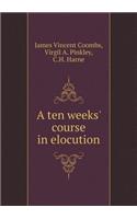 A Ten Weeks' Course in Elocution