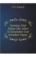 Gemüse Und Salate Der Alten in Gesunden Und Kranken Tagen: (German)