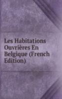 Les Habitations Ouvrieres En Belgique (French Edition)