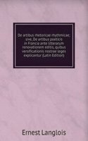 De artibus rhetoricae rhythmicae; sive, De artibus poeticis in Francia ante litterarum renovationem editis, quibus versificationis nostrae leges explicantur (Latin Edition)
