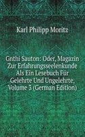 Gnthi Sauton: Oder, Magazin Zur Erfahrungsseelenkunde Als Ein Lesebuch Fur Gelehrte Und Ungelehrte, Volume 3 (German Edition)