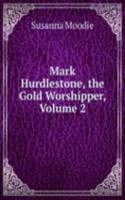 Mark Hurdlestone, the Gold Worshipper, Volume 2