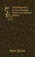 Moral Razonada Y Lecturas Escogidas: Primer Curso (Spanish Edition)