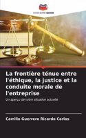 frontière ténue entre l'éthique, la justice et la conduite morale de l'entreprise