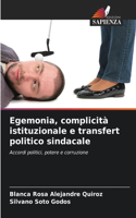 Egemonia, complicità istituzionale e transfert politico sindacale