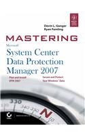Mastering Microsoft System Center Data Protection Manager 2007: Computers/Networking/General