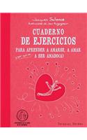 Cuaderno de Ejercicios Para Aprender a Amarse, a Amar Y--Por Que No?--A Ser Amado(a)