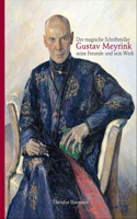 Der Magische Schriftsteller Gustav Meyrink, Seine Freunde Und Sein Werk: Beleuchtet Anhand Eines Rundgangs Durch Die Meyrink-Sammlung Der Bibliotheca Philosophica Hermetica, Amsterdam, Unter Verwendung Weiterer Sammlungen