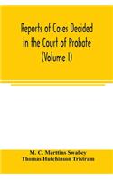 Reports of cases decided in the Court of Probate and in the Court for Divorce and Matrimonial Causes (Volume I) From Hil. T. 1858 To Hil. Vac. 1860.