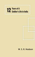 Twelve Years of a Soldier's Life in India