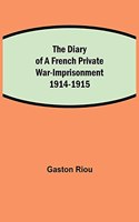The Diary of a French Private War-Imprisonment 1914-1915