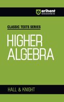 Arihant Classic Texts Series for All Engineering Entrances Aspirants | Higher Algebra- Hall & Knight | For Exam Exam 2025-26