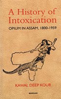 A History of Intoxication: Opium in Assam, 1800-1959