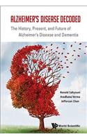 Alzheimer's Disease Decoded: The History, Present, and Future of Alzheimer's Disease and Dementia