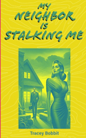 My Neighbor is Stalking Me