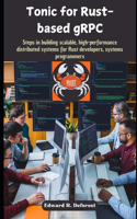 Tonic for Rust-based gRPC: Steps in building scalable, high-performance distributed systems for Rust developers, systems programmers