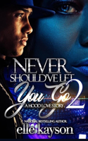 Never Should've Let You Go 2: A Hood Love Story(2 Never Should've Let You Go)
