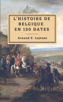L'Histoire de Belgique en 150 dates