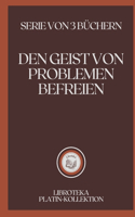 Den Geist Von Problemen Befreien: serie von 3 büchern