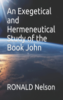 Exegetical and Hermeneutical Study of the Book John