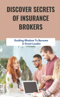 Discover Secrets Of Insurance Brokers: Guiding Wisdom To Become A Great Leader: Discover Players Insurance Success