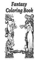 Fantasy Coloring Book: An Adult Coloring Book Featuring Mythical Creatures, Mermaids, Dragons, Princess and More!
