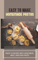 Easy To Make Homemade Pastas: Enjoy 25 Recipes With Vegetables, Meat, And Even Fruits: Pasta Recipe With Vegetables