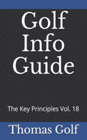 Golf Info Guide: The Key Principles Vol. 18