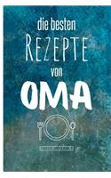 Die besten Rezepte von Oma: Eintragen und Selberschreiben. Rezepte von Oma für die Ewigkeit. Leckeres Essen. Gute Laune. Omas Tipps. Niemals vergessen.