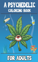 A Psychedelic Coloring Book For Adults: stoner Psychedelic coloring book