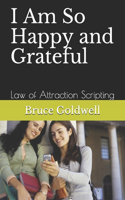 I Am So Happy and Grateful: Law of Attraction Scripting(8 Law of Attraction)
