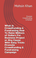 What Is Crowdfunding & Fundraising How To Raise Millions of Dollars For Business Project or Any Cause With Easy Tricks Promote Crowdfunding & Fundraising Campaign