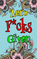 Zero F*cks Given: Adult Coloring Book Filled With-8.5 X 11 Inches 50 Swear Coloring Pages For Stress Relief And Relaxation