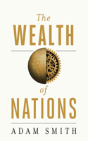 The Wealth Of Nations (Annotated): An Inquiry into the Nature and Causes of the Wealth of Nations