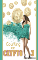 Counting on Crypto 3: Yes, It's Still the Future of Finance(104 Massive Passive Income Books)