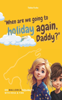 On Mallorca holidays with Rosa & Finn: "When are we going to holiday again, Daddy?"